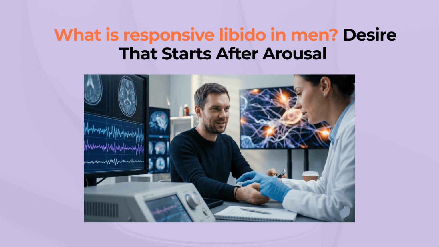 Understanding Responsive Libido in Men: Desire After Arousal