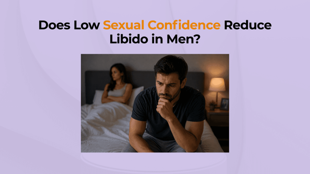 Blog 3 Does Low Sexual Confidence Reduce Libido in Men
