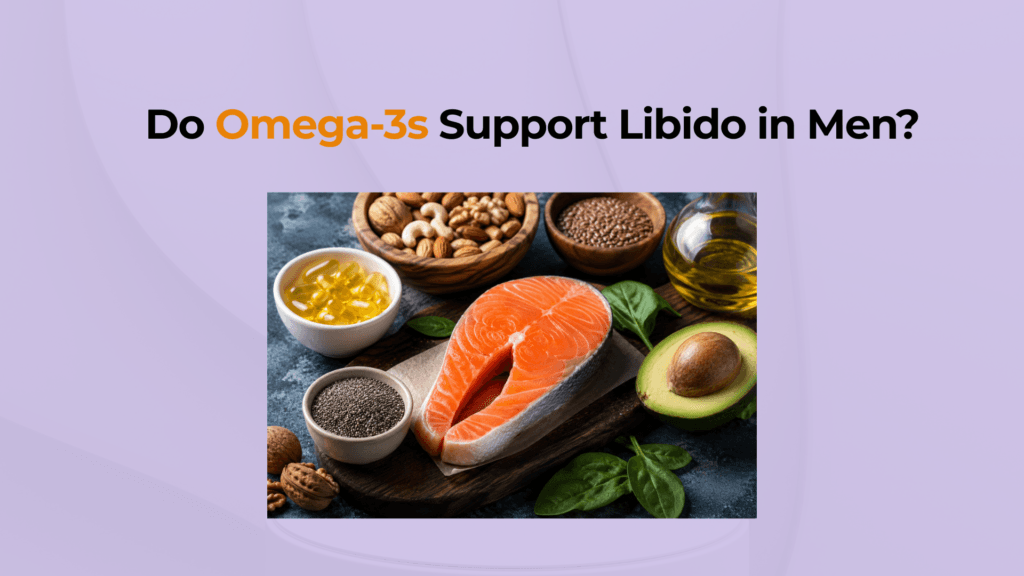 Do Omega 3s Support Libido in Men